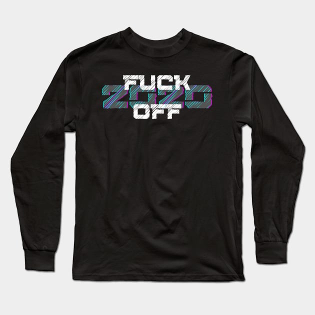 Farewell Fucker, 2020 Sucks, Welcome 2021, New Years Eve 2020. Fuck Off 2020 Long Sleeve T-Shirt by That Cheeky Tee